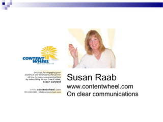 Susan Raab
www.contentwheel.com
On clear communications
 