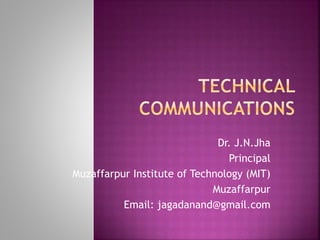 Dr. J.N.Jha
Principal
Muzaffarpur Institute of Technology (MIT)
Muzaffarpur
Email: jagadanand@gmail.com
 
