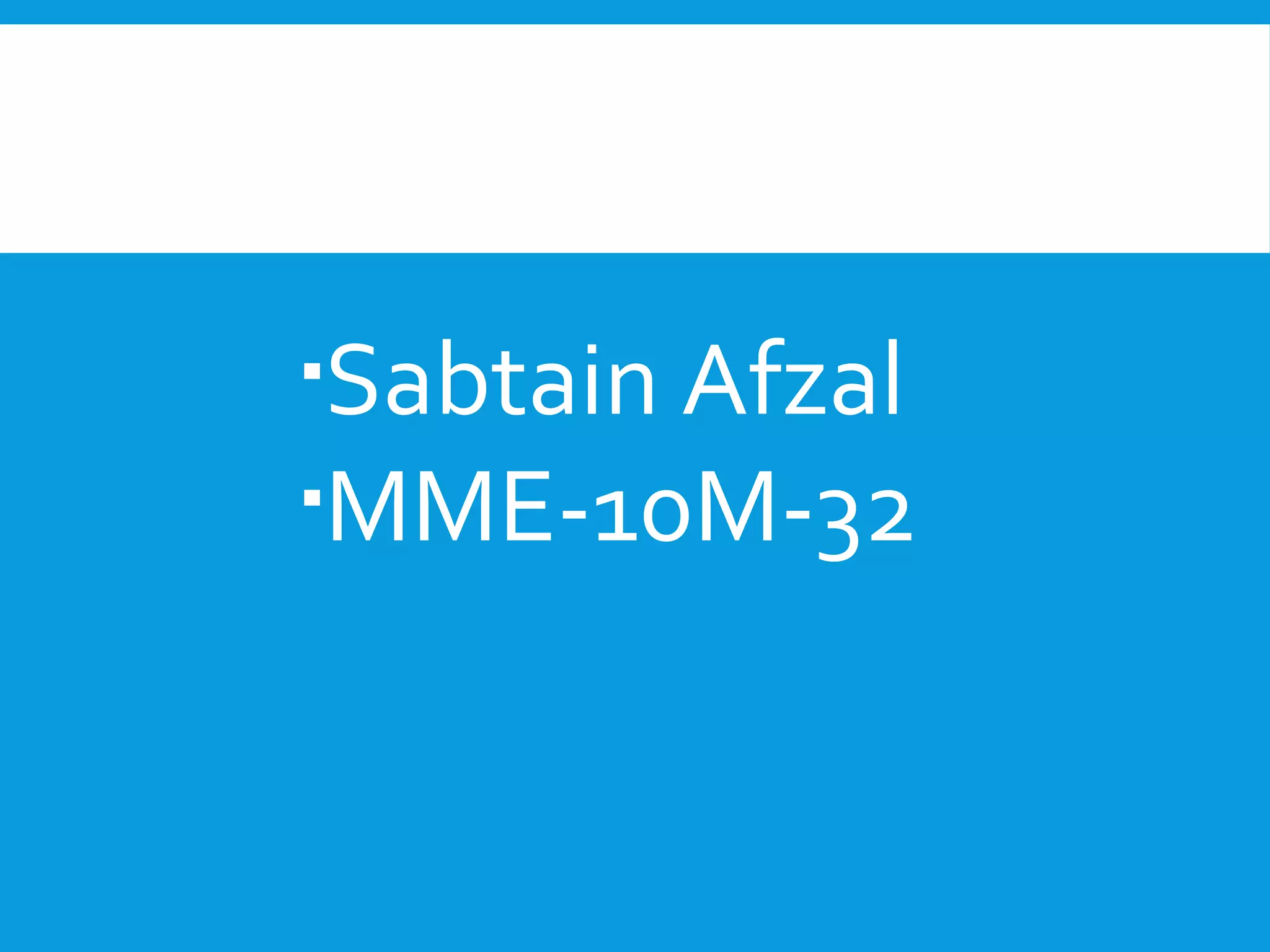 Sabtain Afzal 
MME-10M-32 
 