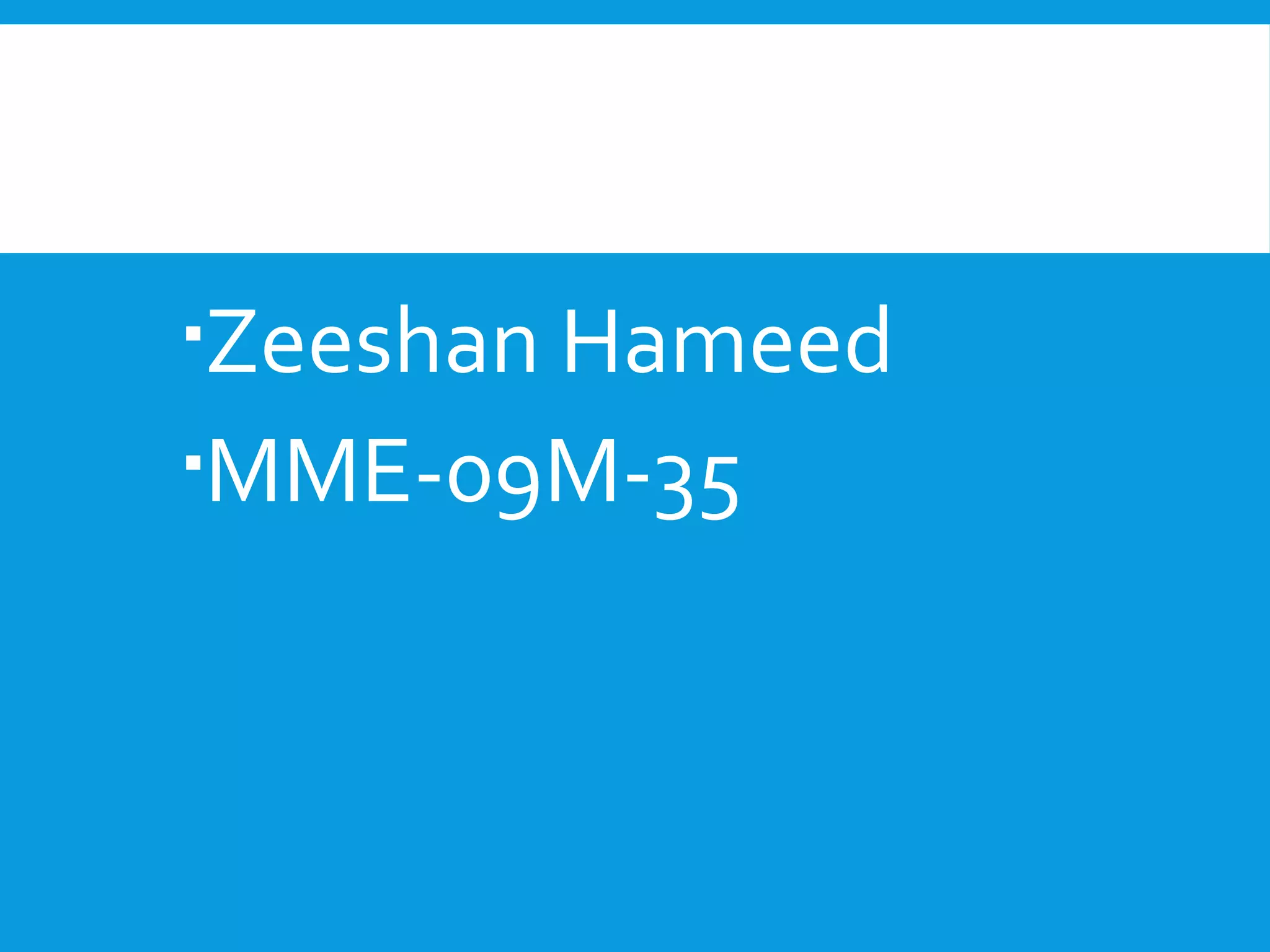 Zeeshan Hameed 
MME-09M-35 
 