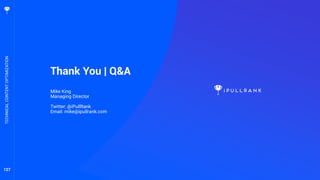 127
Thank You | Q&A
Mike King
Managing Director
Twitter: @iPullRank
Email: mike@ipullrank.com
TECHNICALCONTENTOPTIMIZATION
 