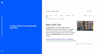46
In other words, it’s the thing that
does this.
TECHNICALCONTENTOPTIMIZATION
 