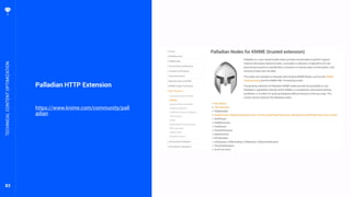 83
Palladian HTTP Extension
https://www.knime.com/community/pall
adian
TECHNICALCONTENTOPTIMIZATION
 
