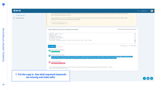 9797
TECHNICALCONTENTOPTIMIZATION
7. Put the copy in. See what important keywords
are missing and make edits.
 