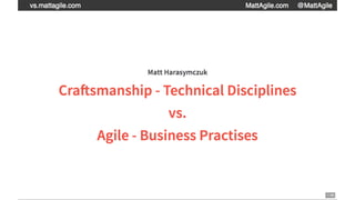 Technical Craftsmanship vs Agile Business Practises