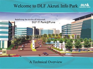 Welcome to DLF Akruti Info Park

A Technical Overview

 