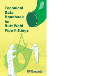 Technical
Data
Handbook
for
Butt Weld
Pipe Fittings
 