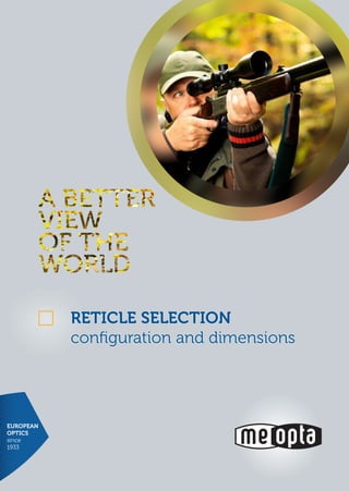 EUROPEAN
OPTICS
since
1933
Reticle sELECTION
configuration and dimensions
 