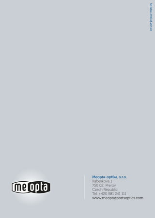 Meopta-optika, s.r.o.
Kabelikova 1
750 02 Prerov
Czech Republic
Tel. +420 581 241 111
www.meoptasportsoptics.com
M-Table-419034-2014/2
 