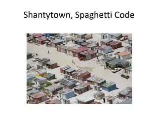 How to you get them?The Big Ball of Mud and Other Architectural Disastershttp://www.codinghorror.comJeff AtwoodOn Brian Foote & Joseph Yoder's Big Ball of Mud paper