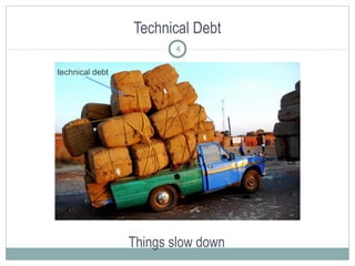 Technical Debt
4

Things slow down

 