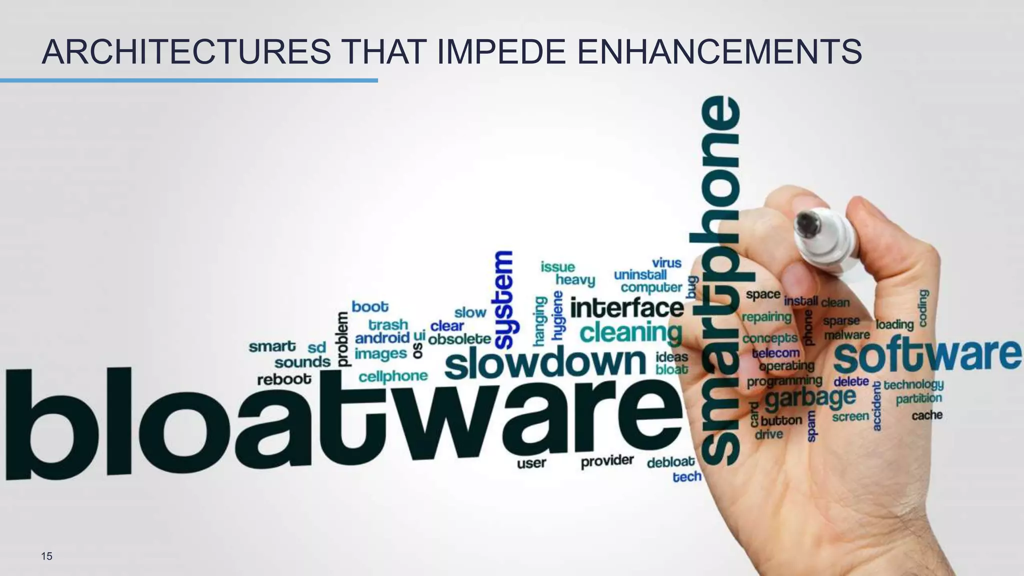 15
ARCHITECTURES THAT IMPEDE ENHANCEMENTS
 