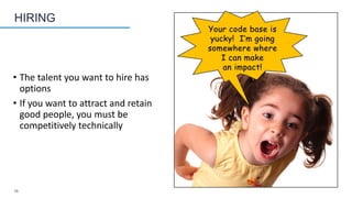 19
HIRING
• The talent you want to hire has
options
• If you want to attract and retain
good people, you must be
competitively technically
 