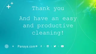 Thank you
And have an easy
and productive
cleaning!
Panaya.com
 