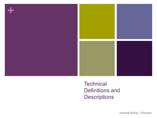 +




    Technical
    Definitions and
    Descriptions

                  Technical Writing – Thompson   1
 