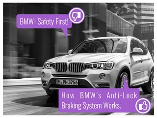 How BMW’s Anti-Lock
Braking System Works.
BMW- Safety First!
l
l
 