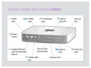 Avoid verbal and visual clutter.
 