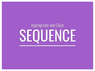 SEQUENCE
Appropriate and Clear
 