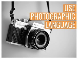 USE
PHOTOGRAPHIC
LANGUAGE
 