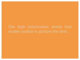 Use high information words that
enable readers to picture the item.
 