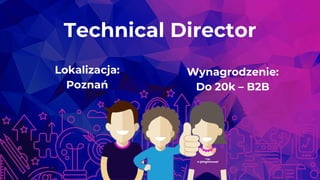 Technical Director
Lokalizacja:
Poznań
Wynagrodzenie:
Do 20k – B2B
 