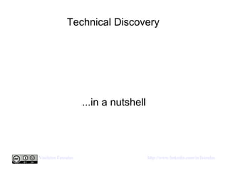 Technical Discovery ...in a nutshell 