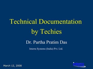 March 12, 2008 Technical Documentation  by Techies Dr. Partha Pratim Das Interra Systems (India) Pvt. Ltd.   
