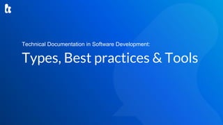 Technical documentation in software development types, best practices ...