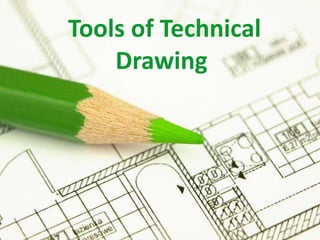 Tools of Technical
Drawing
1
 