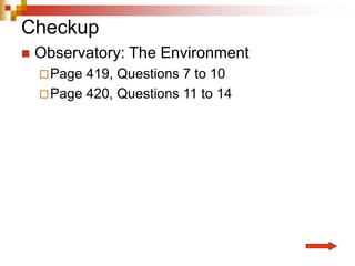 Checkup
 Observatory: The Environment
Page 419, Questions 7 to 10
Page 420, Questions 11 to 14
 