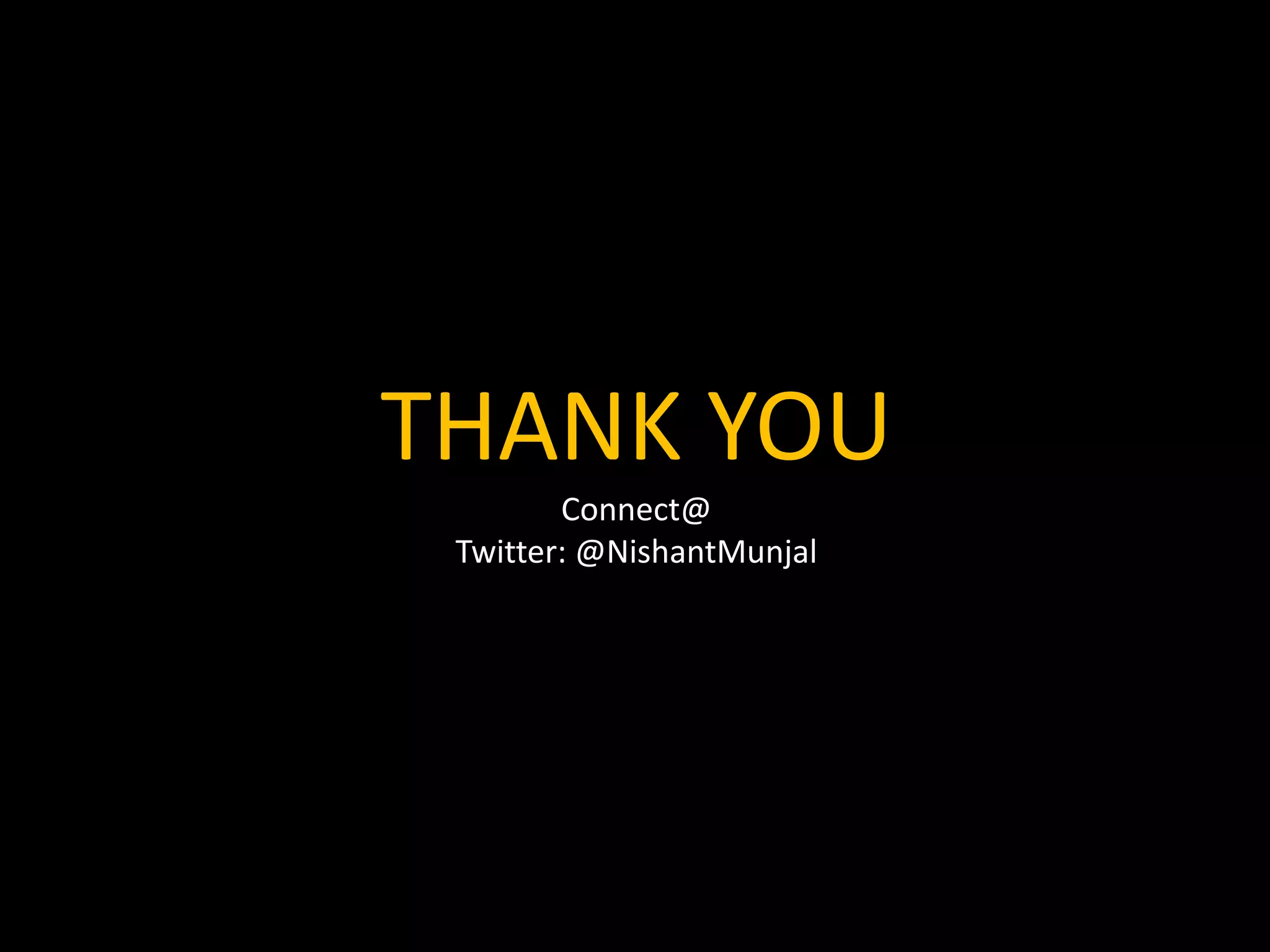 THANK YOU
Connect@
Twitter: @NishantMunjal
 