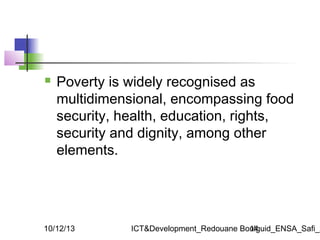 

Poverty is widely recognised as
multidimensional, encompassing food
security, health, education, rights,
security and d...