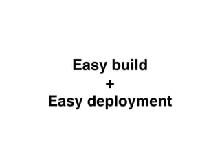Easy build
+
Easy deployment
 