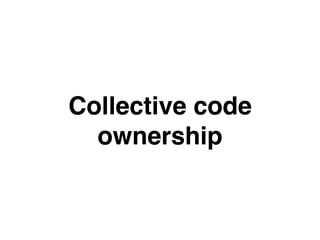 Collective code
ownership
 