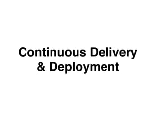 Continuous Delivery
& Deployment
 