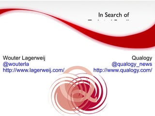 In Search of  Technical Excellence Wouter Lagerweij @wouterla http://www.lagerweij.com/ Qualogy @qualogy_news http://www.qualogy.com/ 