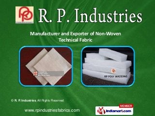© R. P. Industries, All Rights Reserved
www.rpindustriesfabrics.com
Manufacturer and Exporter of Non-Woven
Technical Fabric
 