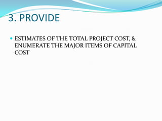 3. PROVIDE
 ESTIMATES OF THE TOTAL PROJECT COST, &

ENUMERATE THE MAJOR ITEMS OF CAPITAL
COST

 