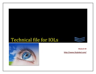Technical file for IOLs
Malesh M
http://www.i3cglobal.com/

 
