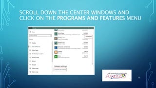 SCROLL DOWN THE CENTER WINDOWS AND
CLICK ON THE PROGRAMS AND FEATURES MENU
13
 