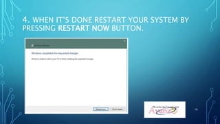 4. WHEN IT’S DONE RESTART YOUR SYSTEM BY
PRESSING RESTART NOW BUTTON.
16
 