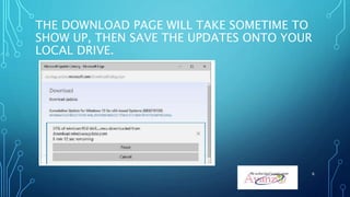 THE DOWNLOAD PAGE WILL TAKE SOMETIME TO
SHOW UP, THEN SAVE THE UPDATES ONTO YOUR
LOCAL DRIVE.
6
 