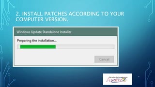 2. INSTALL PATCHES ACCORDING TO YOUR
COMPUTER VERSION.
7
 
