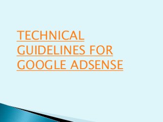 TECHNICAL
GUIDELINES FOR
GOOGLE ADSENSE
 