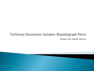 Technical Illustration Samples (Rapidograph Pens) Drawn by David Hovey 