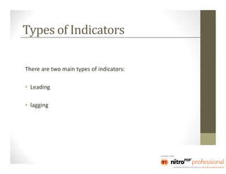 Types of Indicators

There are two main types of indicators:

• Leading

• lagging
 