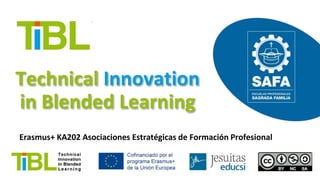 Technical Innovation
in Blended Learning
Erasmus+ KA202 Asociaciones Estratégicas de Formación Profesional
 