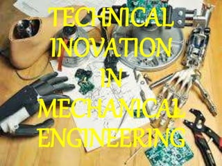 TECHNICAL
INOVATION
IN
MECHANICAL
ENGINEERING
 