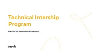 TechnicalIntership
Program
Internshipandjobopportunitiesforstudents
 
