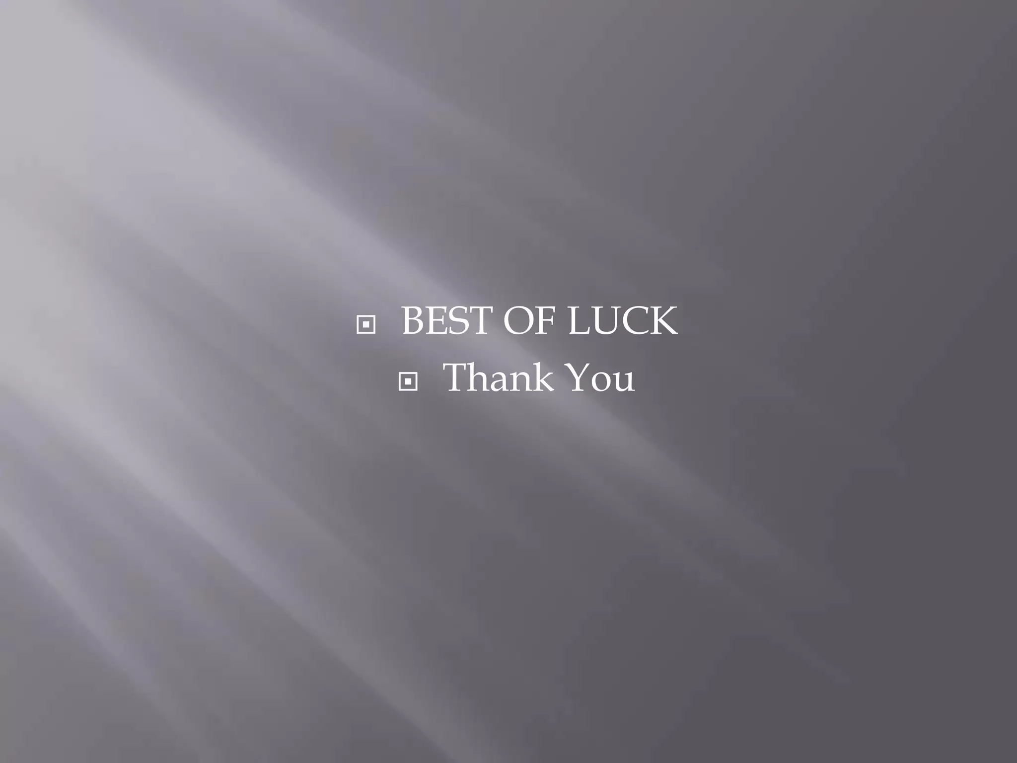 BEST OF LUCK
 Thank You
 